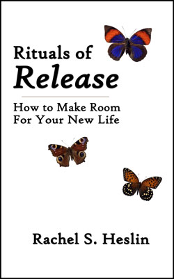 Rituals of Release - How to Make Room for Your New Life